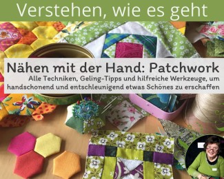 Nähen mit der Hand: Patchwork – EPP, traditionelle Patchwork-Blöcke und mehr
