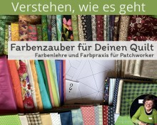 Farbenzauber für Deinen Quilt: Farbenlehre und Farbpraxis für Patchworker