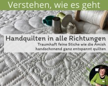 Handquilten in alle Richtungen: ganz entspannt – feine Stiche wie die Amish